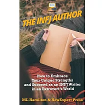 The Infj Author： How to Embrace Your Unique Strengths and Succeed As an Infj Writer in an Extrovert’s World