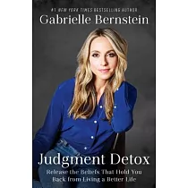 Judgment Detox： Release the Beliefs That Hold You Back from Living a Better Life