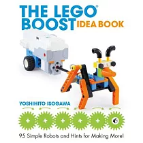The Lego Boost Idea Book： 95 Simple Robots and Hints for Making More!