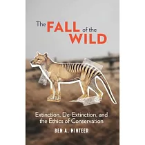 The Fall of the Wild： Extinction， De─Extinction， and the Ethics of Conservation