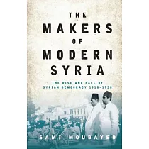 The Makers of Modern Syria： The Rise and Fall of Syrian Democracy 1918─1958