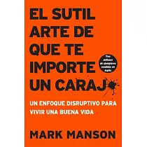 Sutil Arte de Que Te Importe Un Caraj*： Un Enfoque Disruptivo Para Vivir Una Buena Vida