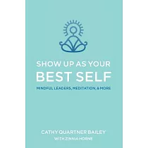 Show Up as Your Best Self： Mindful Leaders， Meditation， & More