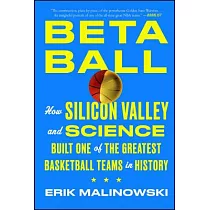 Betaball： How Silicon Valley and Science Built One of the Greatest Basketball Teams in History