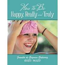 How to Be Happy， Really and Truly