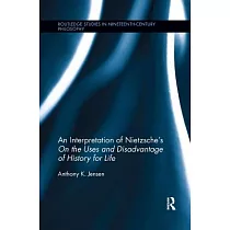 An Interpretation of Nietzsche’s on the Uses and Disadvantage of History for Life