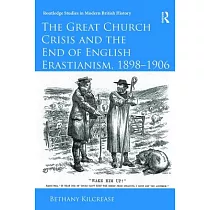 The Great Church Crisis and the End of English Erastianism， 1898─1906