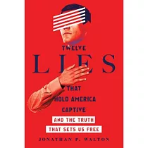 Twelve Lies That Hold America Captive： And the Truth That Sets Us Free