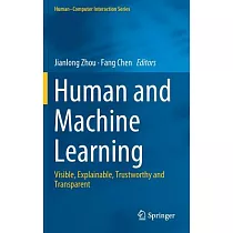 Human and Machine Learning： Visible， Explainable， Trustworthy and Transparent