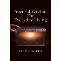 Practical Wisdom for Everyday Living