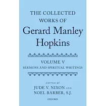 Collected Works of Gerard Manley Hopkins： Volume V： Sermons and Spiritual Writings