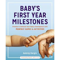 Baby’s First Year Milestones： Promote and Celebrate Your Baby’s Development with Monthly Games and Activities