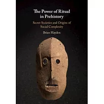 The Power of Ritual in Prehistory： Secret Societies and Origins of Social Complexity