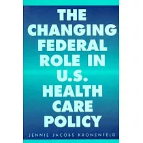 The Changing Federal Role in U.S. Health Care Policy