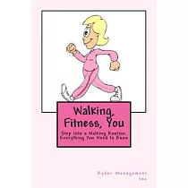 Walking， Fitness， You： Step into a Walking Routine， Everything You Need to Know