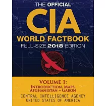 The Official CIA World Factbook Full─Size 2018 Edition： Introduction， Maps， Afghanistan ─ Gabon