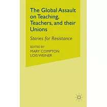 The Global Assault on Teaching， Teachers， and Their Unions： Stories for Resistance