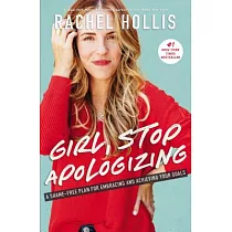Girl， Stop Apologizing： A Shame─Free Plan for Embracing and Achieving Your Goals