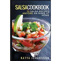 Salsa Cookbook： 35 Salsa Recipes Anyone Can Make at Home