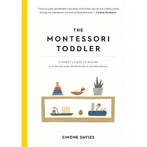 The Montessori Toddler： A Parent’s Guide to Raising a Curious and Responsible Human Being