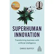 Superhuman Innovation： Transforming Business with Artificial Intelligence