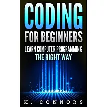 Coding for Beginners： Learn Computer Programming the Right Way