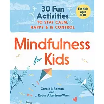 Mindfulness for Kids： 30 Fun Activities to Stay Calm， Happy， and in Control