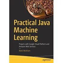 Practical Java Machine Learning： Projects with Google Cloud Platform and Amazon Web Services