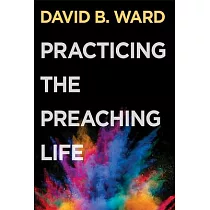 Practicing the Preaching Life
