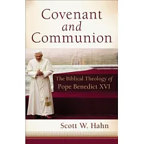 Covenant and Communion： The Biblical Theology of Pope Benedict XVI