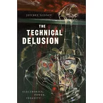 The Technical Delusion： Electronics， Power， Insanity