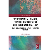 Environmental Change， Forced Displacement and International Law： from legal protection gaps to protection solutions