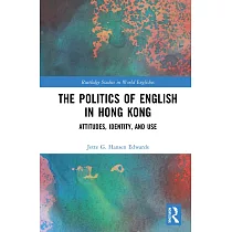 The Politics of English in Hong Kong： Attitudes， Identity， and Use
