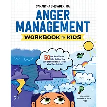 Anger Management Workbook for Kids： 50 Fun Activities to Help Children Stay Calm and Make Better Choices When They Feel Mad