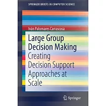 Large Group Decision Making： Creating Decision Support Approaches at Scale