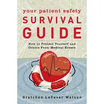 Your Patient Safety Survival Guide： How to Protect Yourself and Others from Medical Errors