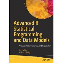 Advanced R Statistical Programming and Data Models： Analysis， Machine Learning， and Visualization