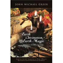 Earth Divination， Earth Magic： A Practical Guide to Geomancy (Contains the First Translation of Pietro de Abano’s Fourteenth─Century Handbook of Geom