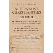 Alternative Christianities： The Validity of Today’s Christian Teachings and the Lost Gospels of the Other Disciples