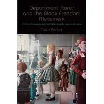 Department Stores and the Black Freedom Movement： Workers， Consumers， and Civil Rights from the 1930s to the 1980s