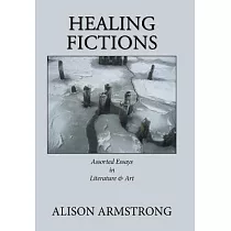 Healing Fictions： Assorted Essays on Literature & Art