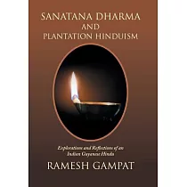 Sanatana Dharma and Plantation Hinduism： Explorations and Reflections of an Indian Guyanese Hindu