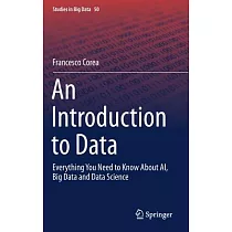 An Introduction to Data： Everything You Need to Know About Ai， Big Data and Data Science