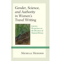 Gender， Science， and Authority in Women’s Travel Writing