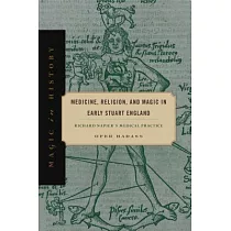 Medicine， Religion， and Magic in Early Stuart England： Richard Napier’s Medical Practice