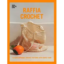 Raffia Crochet： 10 Contemporary Crochet Patterns with Raffia Yarn