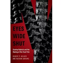 Eyes Wide Shut： Stanley Kubrick and the Making of His Final Film