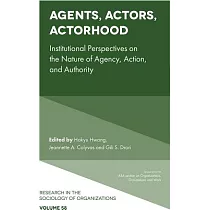Agents， Actors， Actorhood： Institutional Perspectives on the Nature of Agency， Action， and Authority