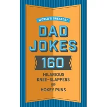 World’s Greatest Dad Jokes： 160 Hilariously Hokey Knee─Slappers and Puns
