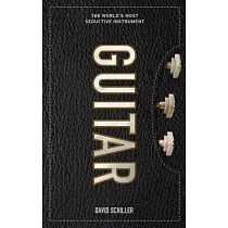 Guitar： The World’s Most Seductive Instrument